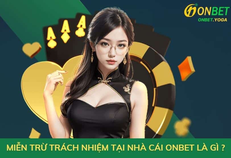 Miễn trừ trách nhiệm tại nhà cái Onbet là gì ?